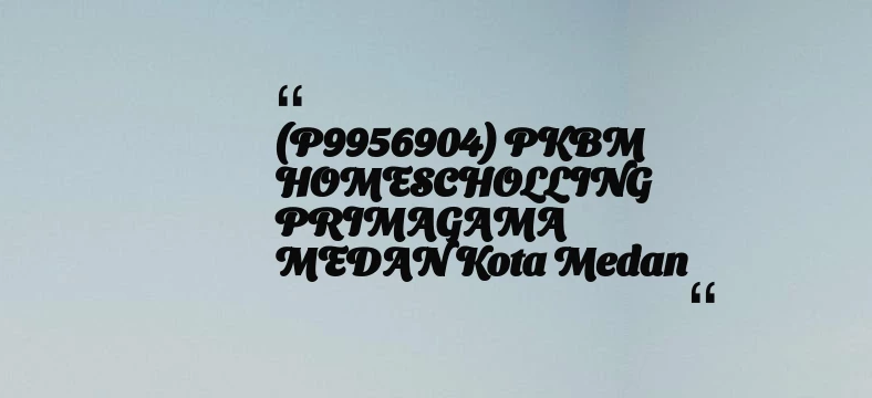 thumbnail for (P9956904) PKBM HOMESCHOLLING PRIMAGAMA MEDAN Kota Medan