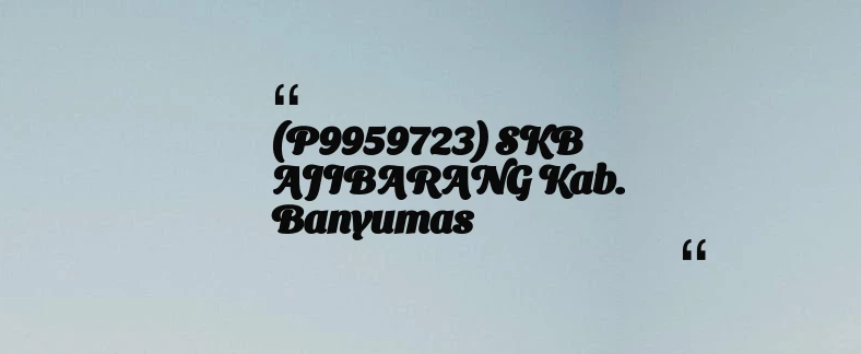 thumbnail for (P9959723) SKB AJIBARANG Kab. Banyumas