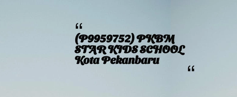 thumbnail for (P9959752) PKBM STAR KIDS SCHOOL Kota Pekanbaru