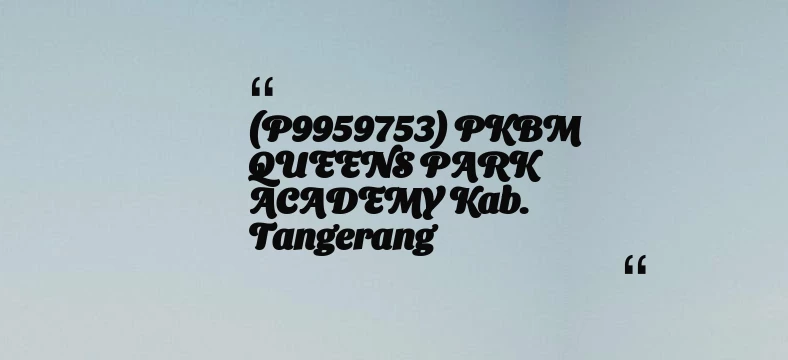 thumbnail for (P9959753) PKBM QUEENS PARK ACADEMY Kab. Tangerang