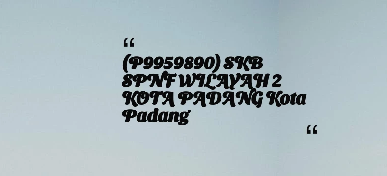 thumbnail for (P9959890) SKB SPNF WILAYAH 2 KOTA PADANG Kota Padang