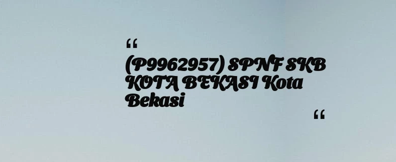 thumbnail for (P9962957) SPNF SKB KOTA BEKASI Kota Bekasi