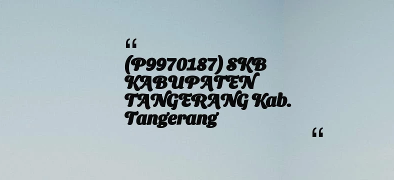 thumbnail for (P9970187) SKB KABUPATEN TANGERANG Kab. Tangerang