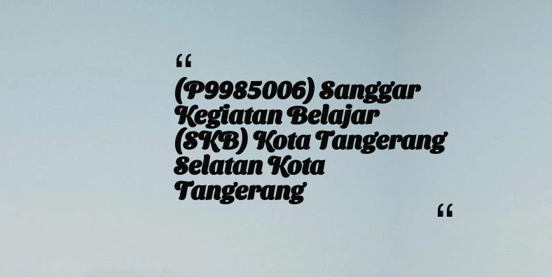thumbnail for (P9985006) Sanggar Kegiatan Belajar (SKB) Kota Tangerang Selatan Kota Tangerang