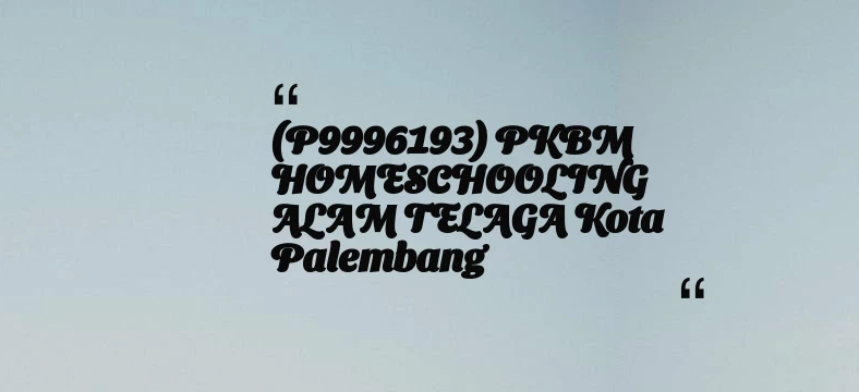 thumbnail for (P9996193) PKBM HOMESCHOOLING ALAM TELAGA Kota Palembang