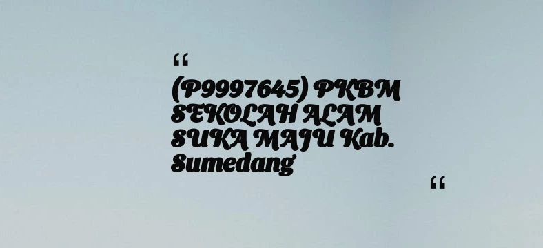 thumbnail for (P9997645) PKBM SEKOLAH ALAM SUKA MAJU Kab. Sumedang