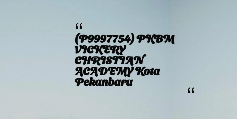 thumbnail for (P9997754) PKBM VICKERY CHRISTIAN ACADEMY Kota Pekanbaru