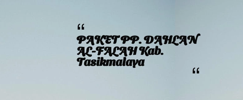 thumbnail for PAKET PP. DAHLAN AL-FALAH Kab. Tasikmalaya