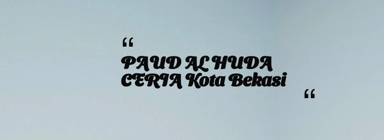 thumbnail for PAUD AL HUDA CERIA Kota Bekasi