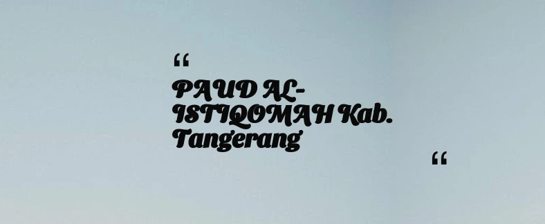 thumbnail for PAUD AL-ISTIQOMAH Kab. Tangerang