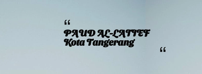 thumbnail for PAUD AL-LATIEF Kota Tangerang