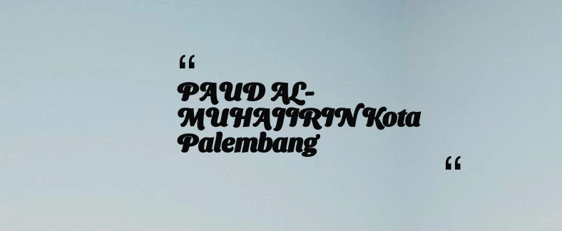 thumbnail for PAUD AL-MUHAJIRIN Kota Palembang