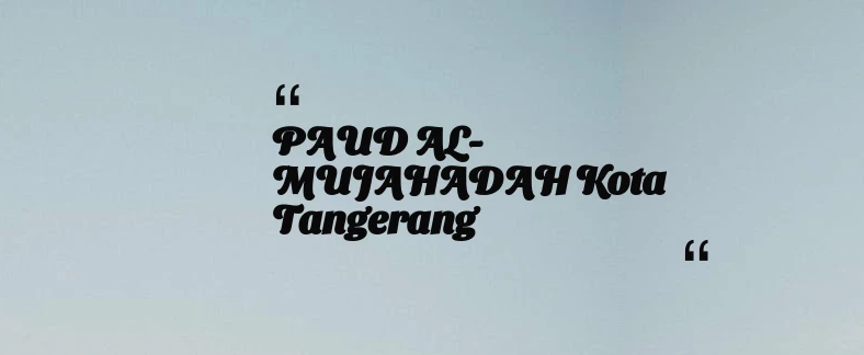 thumbnail for PAUD AL-MUJAHADAH Kota Tangerang