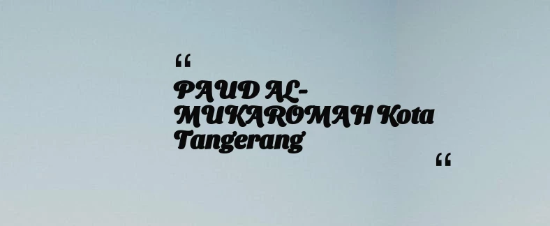 thumbnail for PAUD AL-MUKAROMAH Kota Tangerang