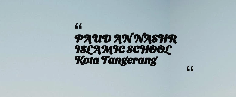 thumbnail for PAUD AN NASHR ISLAMIC SCHOOL Kota Tangerang