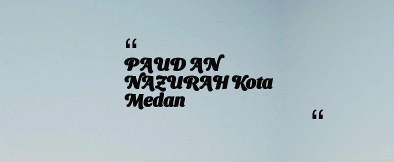 thumbnail for PAUD AN NAZURAH Kota Medan