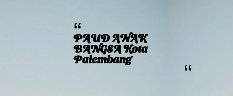 thumbnail for PAUD ANAK BANGSA Kota Palembang