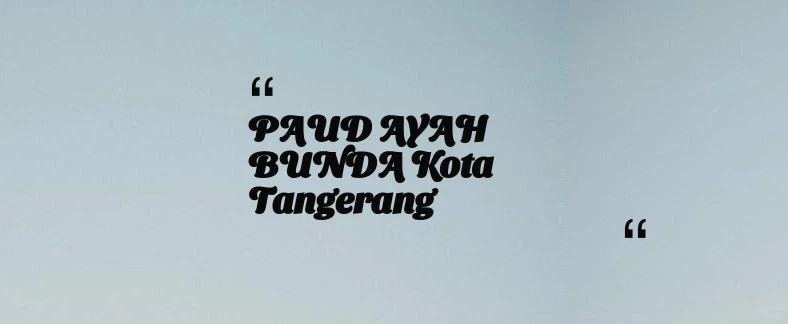 thumbnail for PAUD AYAH BUNDA Kota Tangerang