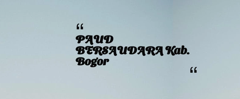 thumbnail for PAUD BERSAUDARA Kab. Bogor