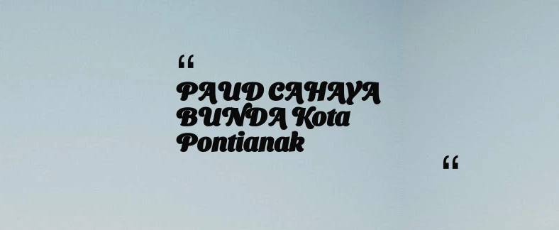 thumbnail for PAUD CAHAYA BUNDA Kota Pontianak