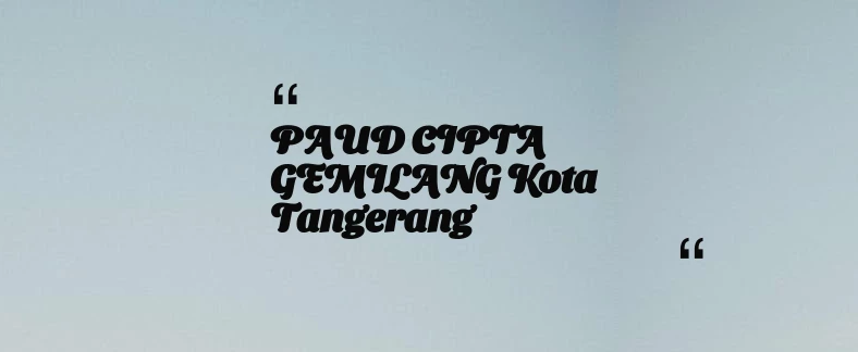 thumbnail for PAUD CIPTA GEMILANG Kota Tangerang