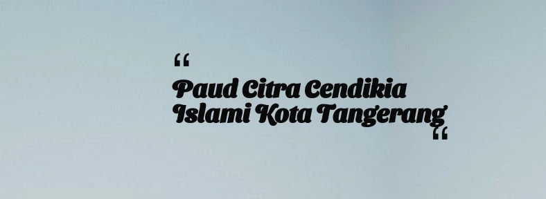 thumbnail for Paud Citra Cendikia Islami Kota Tangerang