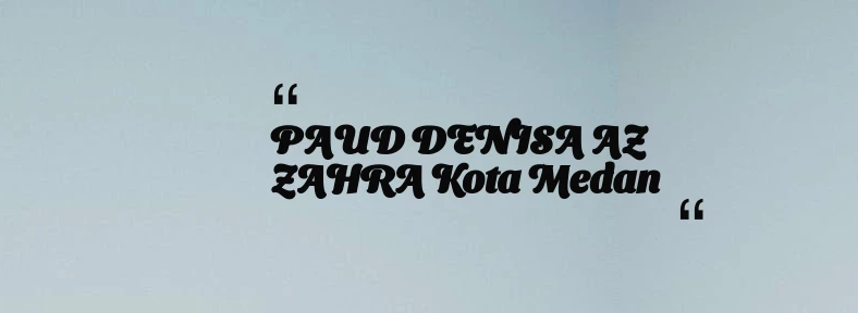 thumbnail for PAUD DENISA AZ ZAHRA Kota Medan
