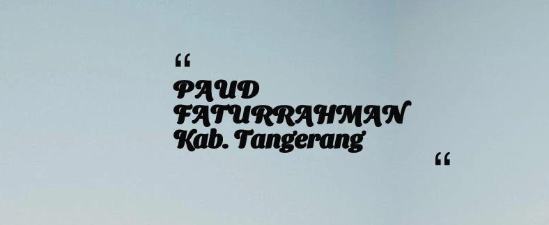 thumbnail for PAUD FATURRAHMAN Kab. Tangerang