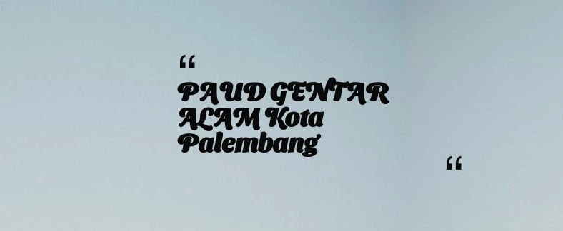thumbnail for PAUD GENTAR ALAM Kota Palembang