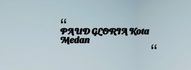 thumbnail for PAUD GLORIA Kota Medan