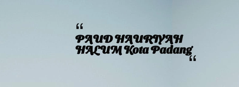 thumbnail for PAUD HAURIYAH HALUM Kota Padang