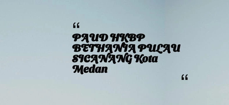 thumbnail for PAUD HKBP BETHANIA PULAU SICANANG Kota Medan