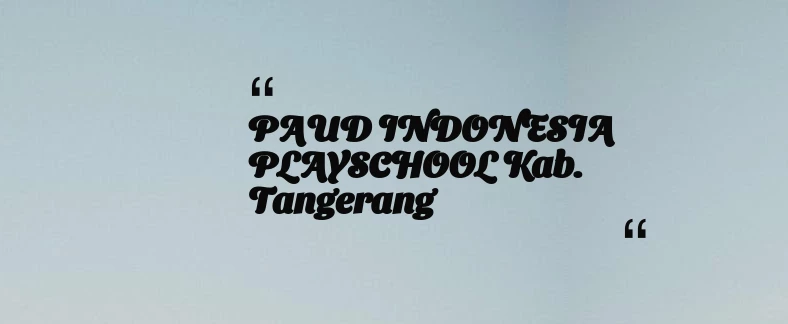 thumbnail for PAUD INDONESIA PLAYSCHOOL Kab. Tangerang