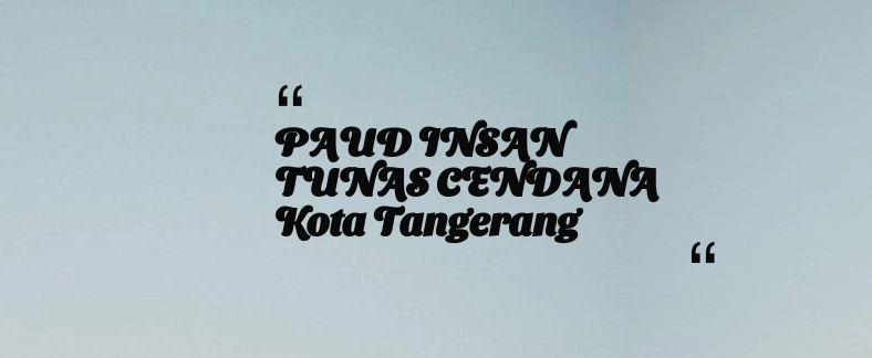 thumbnail for PAUD INSAN TUNAS CENDANA Kota Tangerang