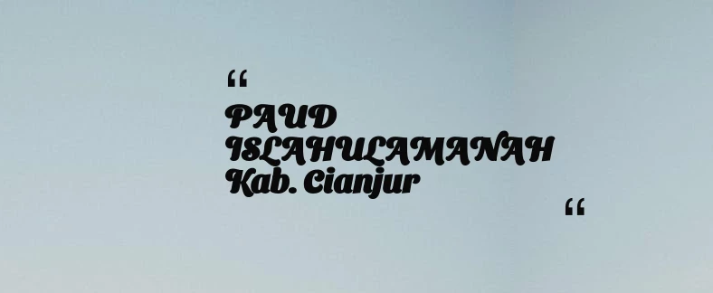 thumbnail for PAUD ISLAHULAMANAH Kab. Cianjur