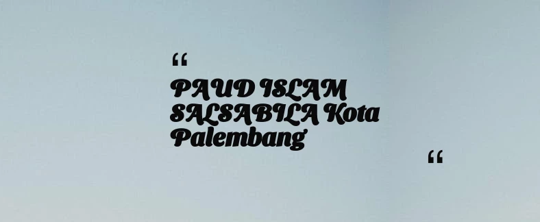 thumbnail for PAUD ISLAM SALSABILA Kota Palembang