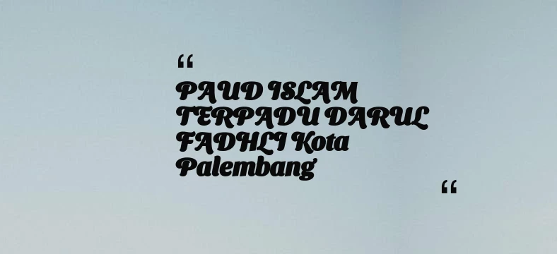 thumbnail for PAUD ISLAM TERPADU DARUL FADHLI Kota Palembang