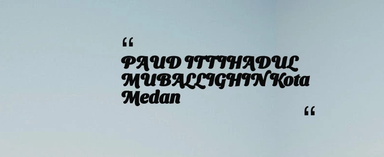thumbnail for PAUD ITTIHADUL MUBALLIGHIN Kota Medan