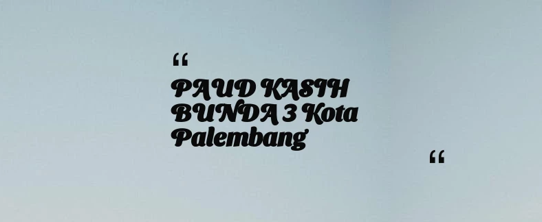 thumbnail for PAUD KASIH BUNDA 3 Kota Palembang