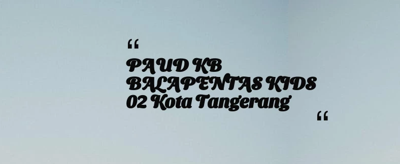 thumbnail for PAUD KB BALAPENTAS KIDS 02 Kota Tangerang