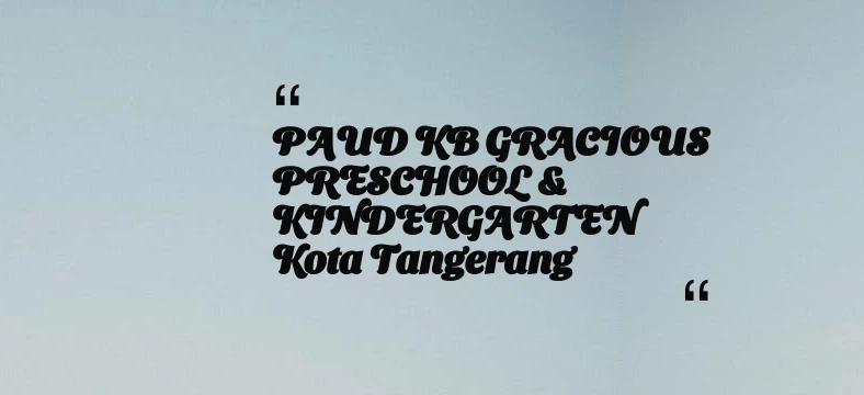 thumbnail for PAUD KB GRACIOUS PRESCHOOL & KINDERGARTEN Kota Tangerang