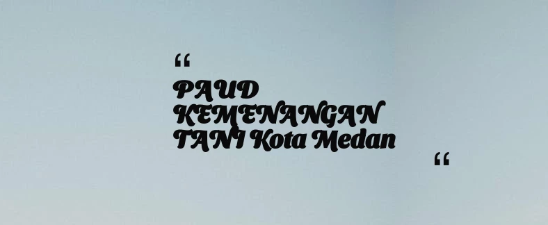 thumbnail for PAUD KEMENANGAN TANI Kota Medan