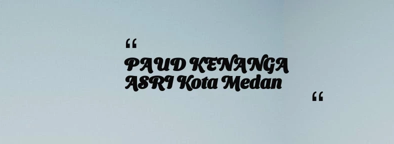 thumbnail for PAUD KENANGA ASRI Kota Medan