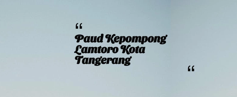 thumbnail for Paud Kepompong lamtoro Kota Tangerang