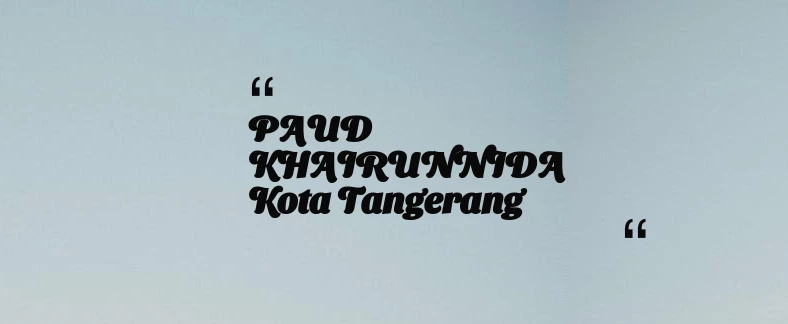 thumbnail for PAUD KHAIRUNNIDA Kota Tangerang