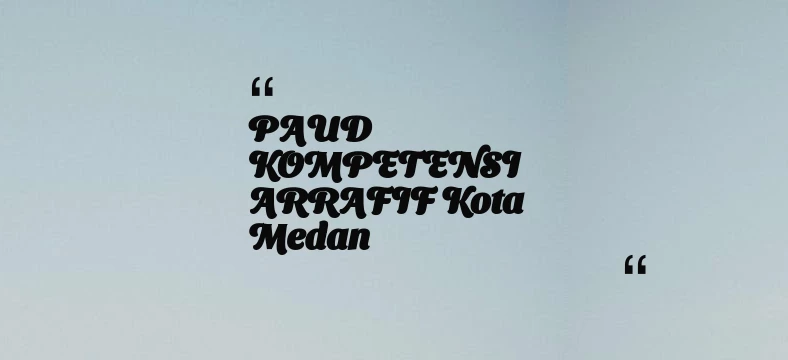 thumbnail for PAUD KOMPETENSI ARRAFIF Kota Medan