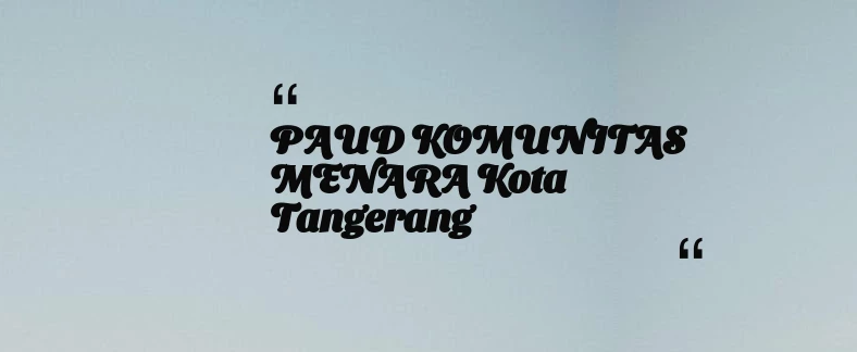 thumbnail for PAUD KOMUNITAS MENARA Kota Tangerang