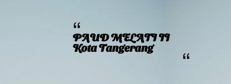 thumbnail for PAUD MELATI II Kota Tangerang