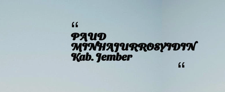 thumbnail for PAUD MINHAJURROSYIDIN Kab. Jember
