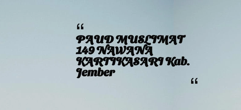 thumbnail for PAUD MUSLIMAT 149 NAWANA KARTIKASARI Kab. Jember